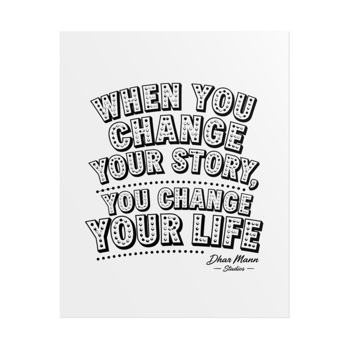 Dhar Mann "WHEN YOU CHANGE YOUR STORY, YOU CHANGE YOUR LIFE" Poster